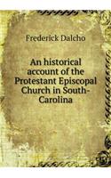 An Historical Account of the Protestant Episcopal Church in South-Carolina