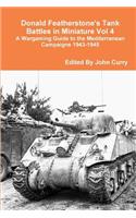 Donald Featherstone's Tank Battles in Miniature Vol 4 A Wargaming Guide to the Mediterranean Campaigns 1943-1945