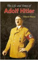 Life and Times of Adolf Hitler