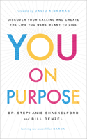 You on Purpose – Discover Your Calling and Create the Life You Were Meant to Live