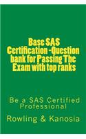 Base SAS Certification -Question Bank for Passing the Exam with Top Ranks: -Be a SAS Certified Professional