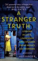 A Stranger Truth: Lessons in Love, Leadership and Courage from India's Sex Workers