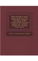 Blood and Gold in South Africa: An Answer to Dr. Conan Doyle; Being an Examination of His Account of the Cause and Conduct of the South African War