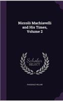 Niccolò Machiavelli and His Times, Volume 2