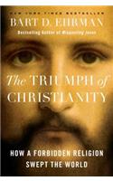 The Triumph of Christianity: How a Forbidden Religion Swept the World