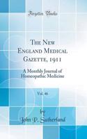 The New England Medical Gazette, 1911, Vol. 46: A Monthly Journal of Homeopathic Medicine (Classic Reprint)