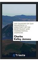 The Charities of San Francisco: A Directory of the Benevolent and Correctional Agencies