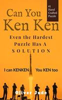 CAN YOU KENKEN: Even the Hardest PUZZLE has a SOLUTION.............