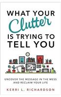 What Your Clutter Is Trying to Tell You