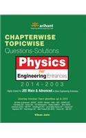 Physics for Engineering Entrances 2014 - 2003 : Chapterwise - Topicwise (Questions - Solutions)