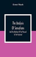 Analysis Of Sensations, And The Relation Of The Physical To The Psychical