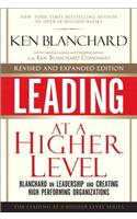 Leading at a Higher Level, Revised and Expanded Edition: Blanchard on Leadership and Creating High Performing Organizations