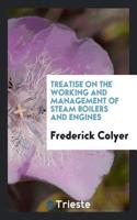 Treatise on the Working and Management of Steam Boilers and Engines