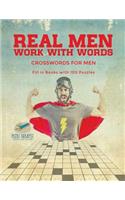 Real Men Work with Words Crosswords for Men Fill in Books with 100 Puzzles