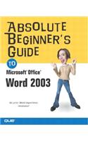 Absolute Beginner's Guide to Microsoft Office Word 2003