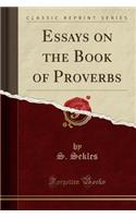 Essays on the Book of Proverbs (Classic Reprint)