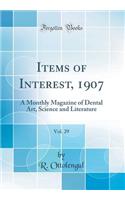 Items of Interest, 1907, Vol. 29: A Monthly Magazine of Dental Art, Science and Literature (Classic Reprint)