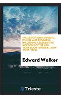 The Art of Book-Binding, Its Rise and Progress; Including a Descriptive Account of the New York Book-Bindery. [New York-1850]