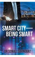 Smart City-Being Smart