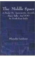 Middle Space : A Study On Agreements, Accords, Peace Talks And SOO In NOrth-East India