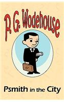 Psmith in the City - From the Manor Wodehouse Collection, a selection from the early works of P. G. Wodehouse