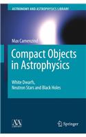 Compact Objects in Astrophysics