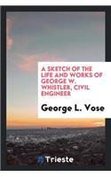 A Sketch of the Life and Works of George W. Whistler, Civil Engineer