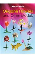 Origami Flowers and Other Models