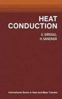 Heat Conduction (International Series in Heat and Mass Transfer) [Special Indian Edition - Reprint Year: 2020] [Paperback] U. Grigull; H. Sandner