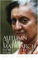 Autumn of the Matriarch : Indira Gandhi’s Final Term in Office