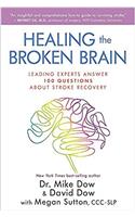 Healing the Broken Brain: Leading Experts Answer 100 Questions Aabout Stroke Recovery