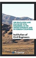 Education and Status of Civil Engineers, in the United Kingdom and in Foreign Countries