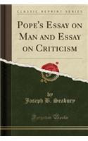 Pope's Essay on Man and Essay on Criticism (Classic Reprint)