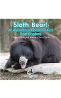 Sloth Bear! An Animal Encyclopedia for Kids (Bear Kingdom) - Children's Biological Science of Bears Books