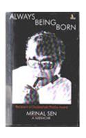 Always Being Born: Recipient Of Dadasaheb Phalke Award Mrinal Sen A Memoir