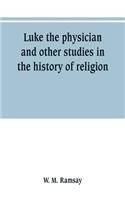 Luke the physician and other studies in the history of religion