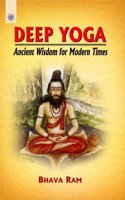 DEEP YOGA (ANCIENT WISDOM FOR MODERN TIMES)