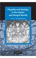 Kingship And Ideology In The Islamic And Mongol Worlds