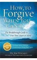 How to Forgive When You Can't