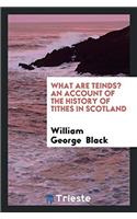 What are Teinds? An Account of the History of Tithes in Scotland