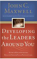 Developing the Leaders Around You: How to Help Others Reach Their Full Potential