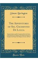 The Adventures of Sig. Gaudentio Di Lucca: Being the Substance of His Examination Before the Fathers of the Inquisition at Bologna, in Italy; Giving an Account of an Unknown Country, in the Deserts of Africa, the Origin and Antiquity of the People,