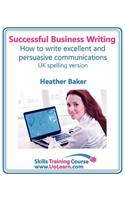 Successful Business Writing. How to Write Business Letters, Emails, Reports, Minutes and for Social Media. Improve Your English Writing and Grammar. I