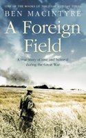 A Foreign Field: A True Story of Love and Betrayal in the Great War