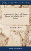 Account of the Captivity of Elizabeth Hanson, Late of Kachecky in New-England