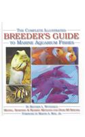 The Complete Illustrated Breeder's Guide to Marine Aquarium Fishes