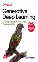 Generative Deep Learning: Teaching Machines to Paint, Write, Compose, and Play