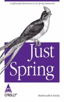 Just Spring: A Lightweight Introduction To The Spring Framework