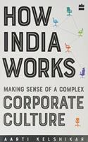 How India Works: Making Sense of a Complex Corporate Culture