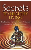 Secrets to Healthy Living; Breakthrough Psychology of Food Behaviour, Mind Power and Divine Existence